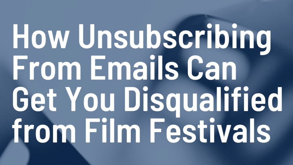 how-unsubscribing-from-emails-can-get-you-disqualified-from-film