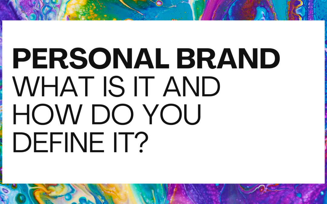 Personal Brand. What is it and how do you define it?